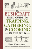 The Bushcraft Field Guide to Trapping, Gathering, and Cooking in the Wild - Dave Canterbury