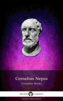 Cornelius Nepos - Delphi Complete Works of Cornelius Nepos (Illustrated) artwork
