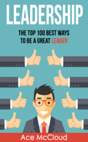 Ace McCloud - Leadership: The Top 100 Best Ways To Be A Great Leader artwork