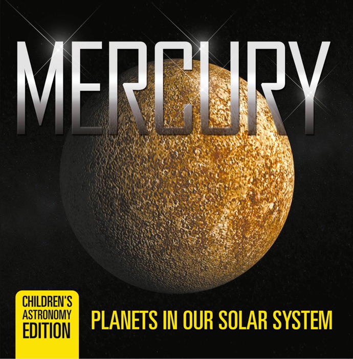 Mercury: Planets in Our Solar System  Children's Astronomy Edition