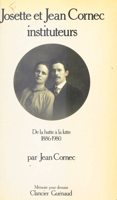Josette et Jean Cornec instituteurs : De la lutte à la lutte (1886-1980)