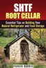 Parker Harris - SHTF Root Cellar Essential Tips on Building Your Natural Refrigerator and Food Storage artwork