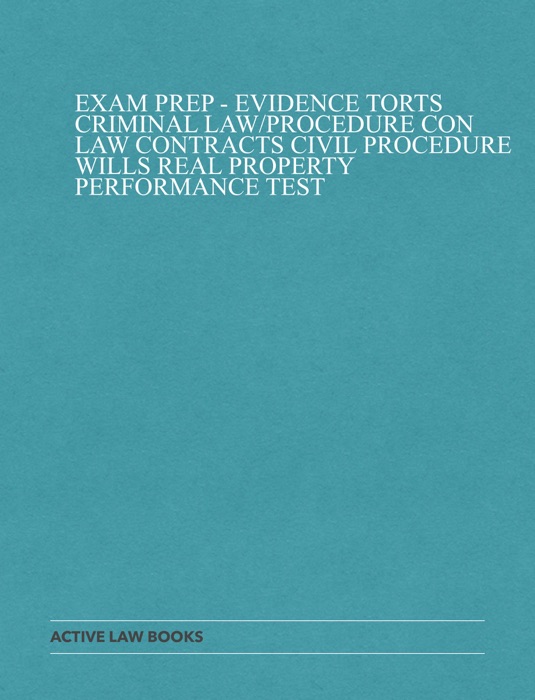 Exam Prep - Evidence Torts Criminal law/Procedure Con law Contracts Civil Procedure Wills Real Property Performance Test