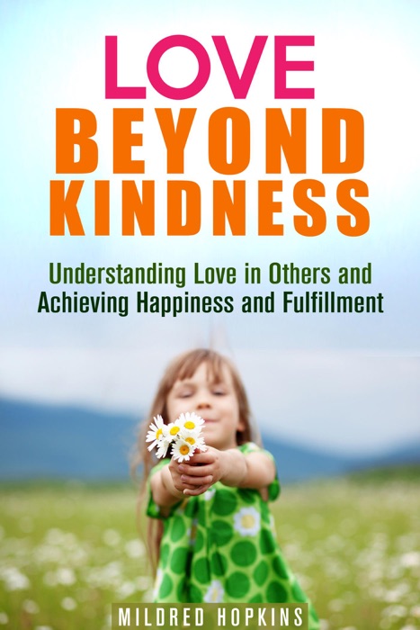 Love Beyond Kindness: Understanding Love in Others and Achieving Happiness and Fulfillment