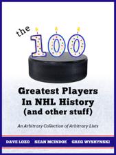 THE 100 GREATEST PLAYERS IN NHL HISTORY (AND OTHER STUFF) - Dave Lozo, Sean McIndoe &amp; Greg Wyshynski Cover Art