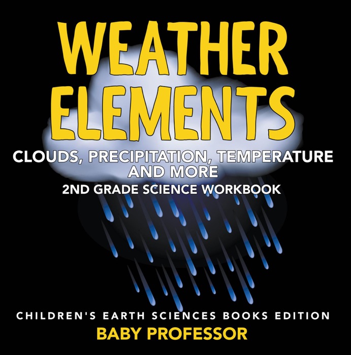 Weather Elements (Clouds, Precipitation, Temperature and More): 2nd Grade Science Workbook  Children's Earth Sciences Books Edition