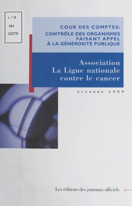 Contrôle des organismes faisant appel à la générosité publique : Observations de la Cour des comptes sur les comptes d'emploi pour 1993 à 1995 des ressources collectées auprès du public par l'association «La Ligue nationale contre le cancer»