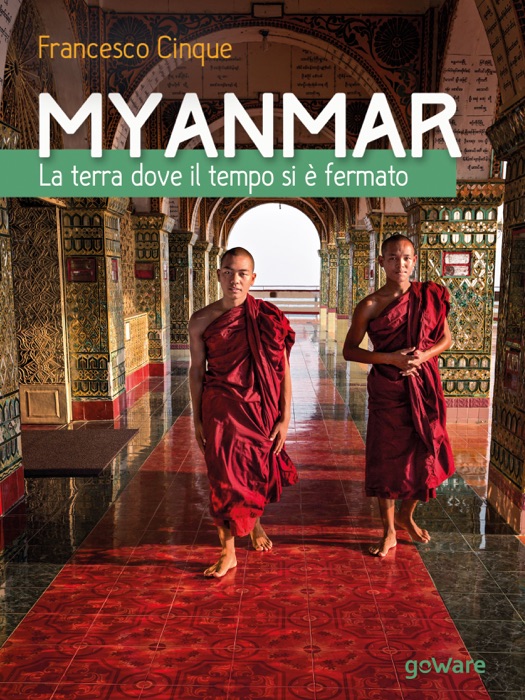 Myanmar. La terra dove il tempo si è fermato