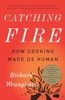 Catching Fire - Richard Wrangham