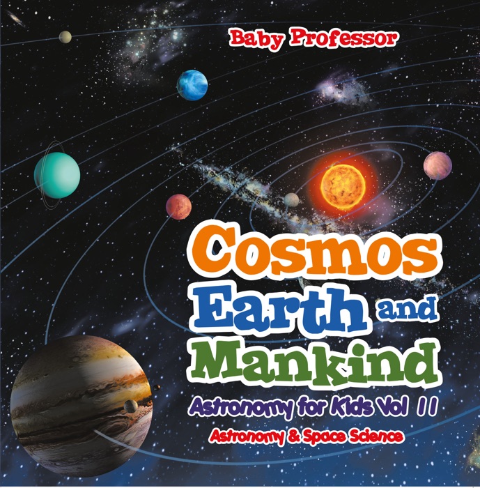 Cosmos, Earth and Mankind Astronomy for Kids Vol II  Astronomy & Space Science