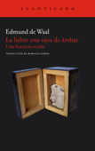 La liebre con ojos de ámbar - Edmund de Waal
