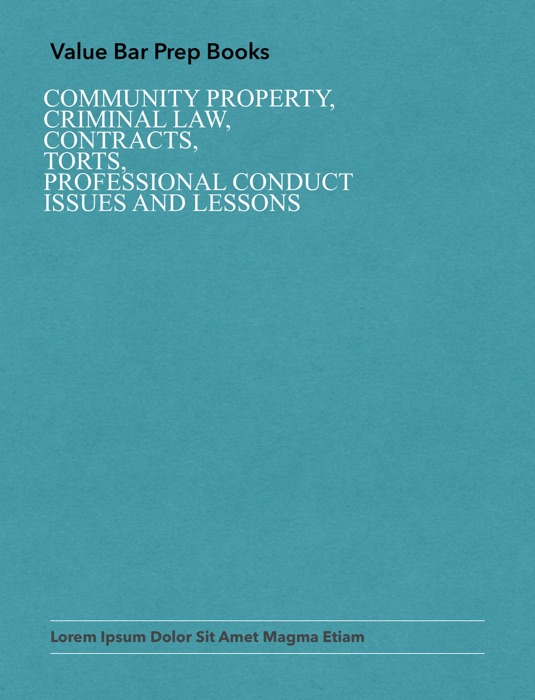 Community Property,           Criminal Law,                     Contracts,                                    Torts,                                  Professional Conduct            Issues And Lessons