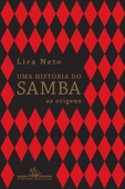 Uma história do samba: As origens - Lira Neto