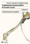 Fundamentos da psicanálise de Freud a Lacan – Vol. 4 - Marco Antonio Coutinho Jorge