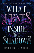 What Hunts Inside the Shadows - Harper L. Woods