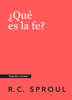 ¿Qué es la fe?, Spanish Edition - R.C. Sproul