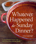 Whatever Happened to Sunday Dinner? - Lisa Caponigri