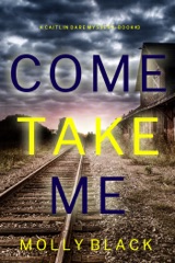 Come Take Me (A Caitlin Dare FBI Suspense Thriller—Book 3)