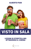 Visto in sala. Storytelling attraverso il cinema. - Alberto Pian