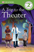 DK Readers: A Trip to the Theater (Enhanced Edition) - Deborah Lock