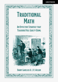 Traditional Math: An effective strategy that teachers feel guilty using - Barry Garelick & J R Wilson