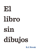 El libro sin dibujos - B. J. Novak