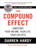 The Compound Effect (10th Anniversary Edition) Jumpstart Your Income, Your Life, Your Success - Darren Hardy LLC