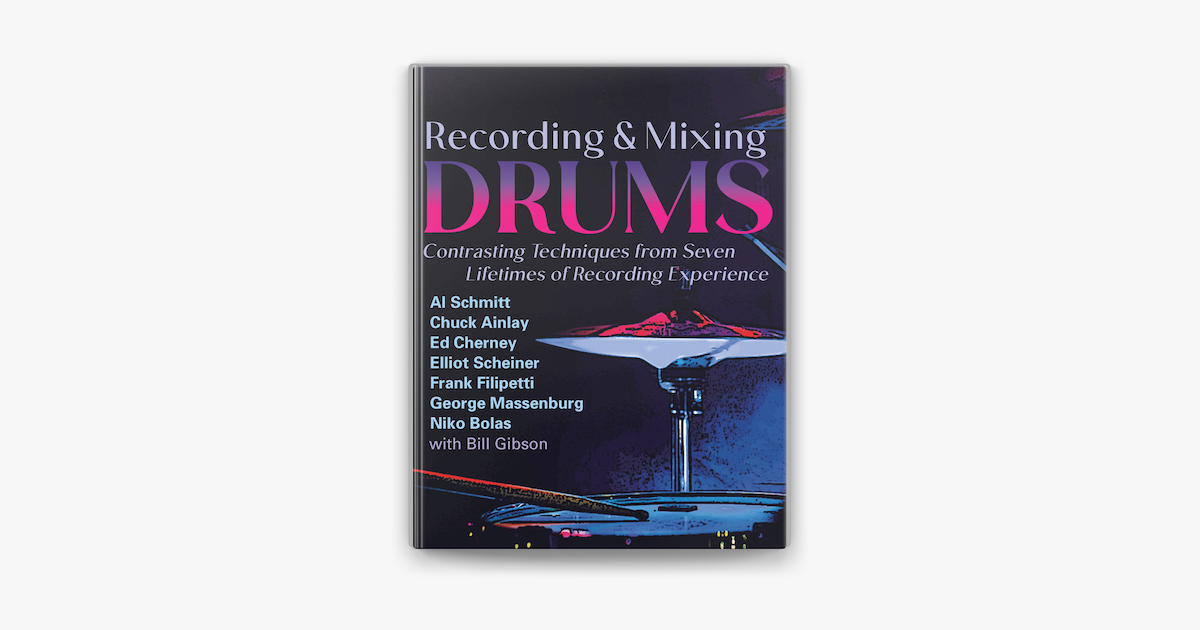 desaparecer biblioteca Susceptibles a Recording & Mixing Drums: Contrasting Techniques from Seven Lifetimes of  Recording Experience on Apple Books