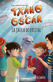 La jaula de cristal (Txano y Óscar 10) - Julio Santos & Patricia Perez Redondo