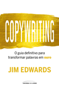 Copywriting: o guia definitivo para transformar palavras em ouro - Jim Edwards