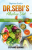 Beginners Guide to Dr. Sebi’s Diet: Embark on Dr. Sebi Alkaline Plant-Based Healing Diet With This Easy To Follow Beginners Guide And Learn The Basic Benefit Principles In This Guide - Stephanie Quiñones