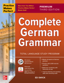 Practice Makes Perfect: Complete German Grammar, Premium Third Edition - Ed Swick