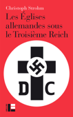 Les Églises allemandes sous le Troisième Reich - Christoph Strohm