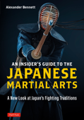 An Insider's Guide to the Japanese Martial Arts - Alexander Bennett