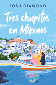 Tres chupitos en Mikonos (Trilogía Un cóctel en Chueca 3) - Josu Diamond
