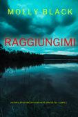 Raggiungimi (Un Thriller Avvincente con Katie Winter, FBI — Libro 2) - Molly Black