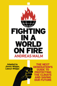 Fighting in a World on Fire - Andreas Malm, Jimmy Whipps & Llewyn Whipps