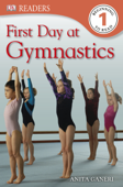 DK Readers L1: First Day at Gymnastics (Enhanced Edition) - Anita Ganeri