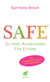 SAFE® - Sichere Ausbildung für Eltern - Karl Heinz Brisch
