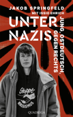 Unter Nazis. Jung, ostdeutsch, gegen Rechts - Jakob Springfeld & Issio Ehrich