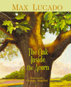 The Oak Inside the Acorn - Max Lucado