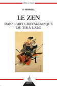 Le Zen dans l'art chevaleresque du tir à l'arc - Eugen Herrigel