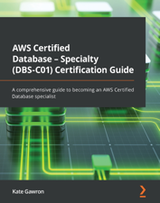AWS Certified Database - Specialty (DBS-C01) Certification Guide - Kate Gawron Cover Art