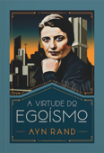 A virtude do egoísmo - Ayn Rand