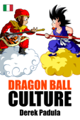 Dragon Ball Culture Volume 1 - Derek Padula