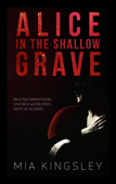 Alice In The Shallow Grave - Mia Kingsley