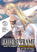 Failure Frame: I Became the Strongest and Annihilated Everything With Low-Level Spells (Light Novel) Vol. 6 - Kaoru Shinozaki