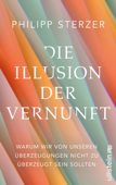 Die Illusion der Vernunft - Philipp Sterzer