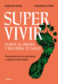 Supervivir. Vuelve al origen y recupera tu salud - Carlos Stro & Ricardo Stro