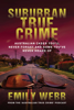 Suburban True Crime - Emily Webb